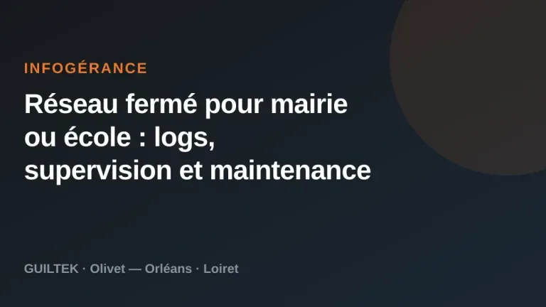 Réseau fermé pour mairie ou école : logs, supervision et maintenance