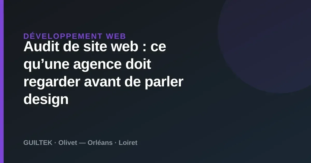 Audit de site web : ce qu’une agence doit regarder avant de parler design