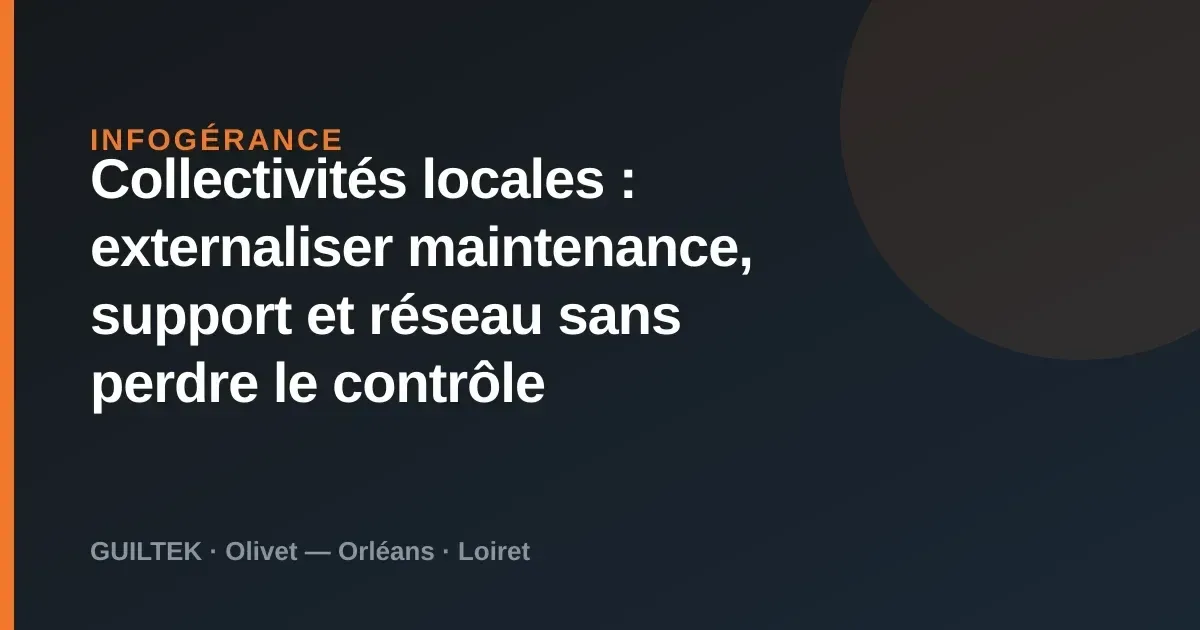 Collectivités locales : externaliser maintenance, support et réseau sans perdre le contrôle