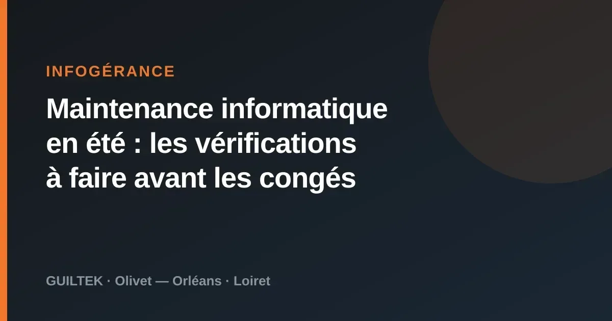 Maintenance informatique en été : les vérifications à faire avant les congés