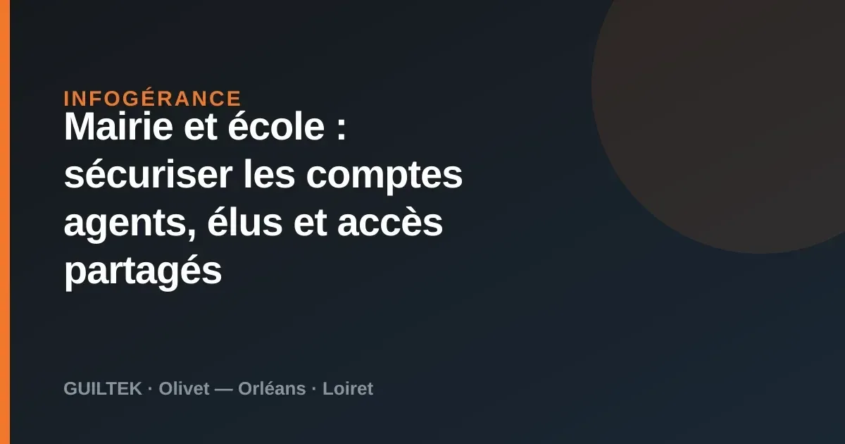 Mairie et école : sécuriser les comptes agents, élus et accès partagés