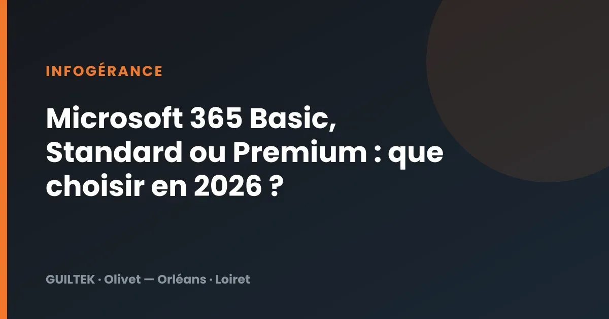 Microsoft 365 Basic, Standard ou Premium : que choisir en 2026 ?