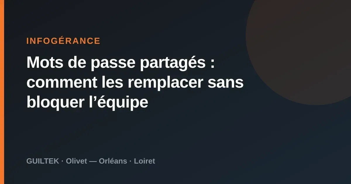 Mots de passe partagés : comment les remplacer sans bloquer l’équipe