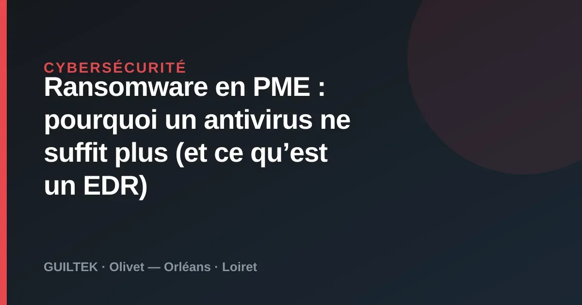 Ransomware en PME : pourquoi l’antivirus ne suffit plus