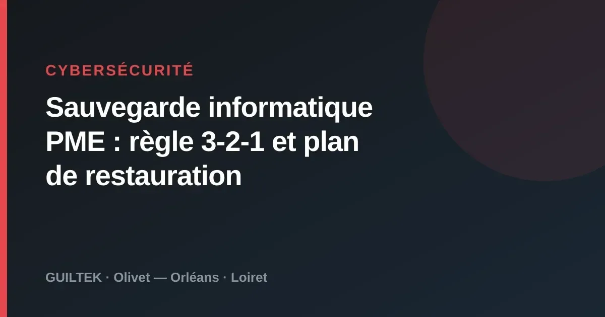 Sauvegarde informatique PME : règle 3-2-1 et plan de restauration