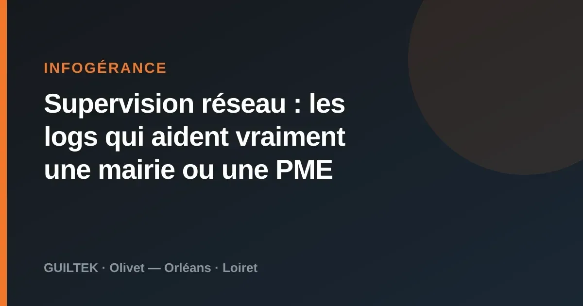 Supervision réseau : les logs qui aident vraiment une mairie ou une PME