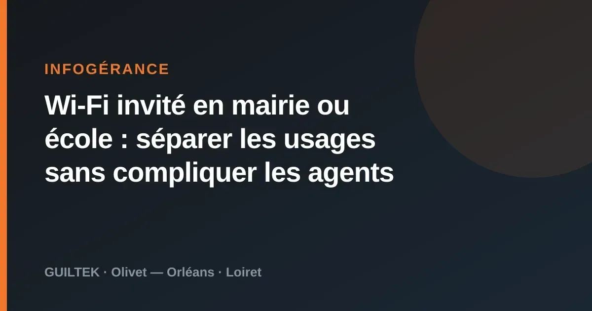 Wi-Fi invité en mairie ou école : séparer les usages sans compliquer les agents
